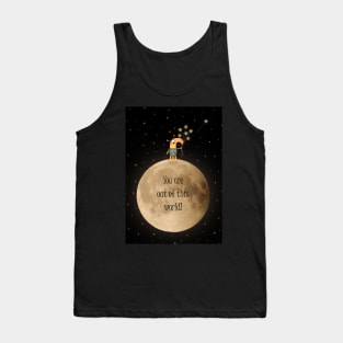 You are out of this world! Tank Top
